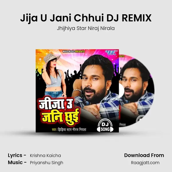 Jija U Jani Chhui DJ REMIX - Jhijhiya Star Niraj Nirala album cover 