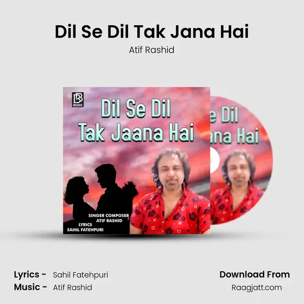 Dil Se Dil Tak Jana Hai - Atif Rashid album cover 