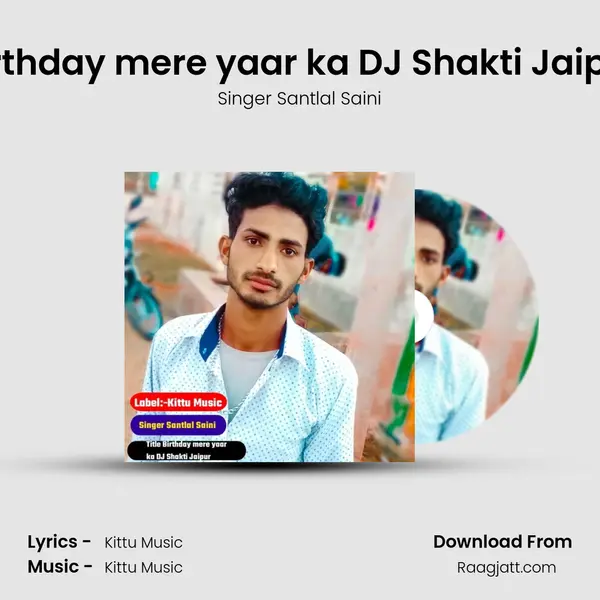 Birthday mere yaar ka DJ Shakti Jaipur - Singer Santlal Saini album cover 