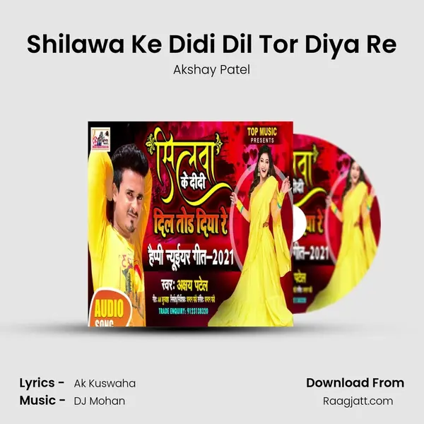 Shilawa Ke Didi Dil Tor Diya Re - Akshay Patel album cover 