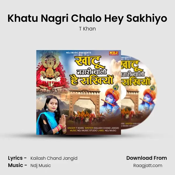 Khatu Nagri Chalo Hey Sakhiyo - T Khan album cover 