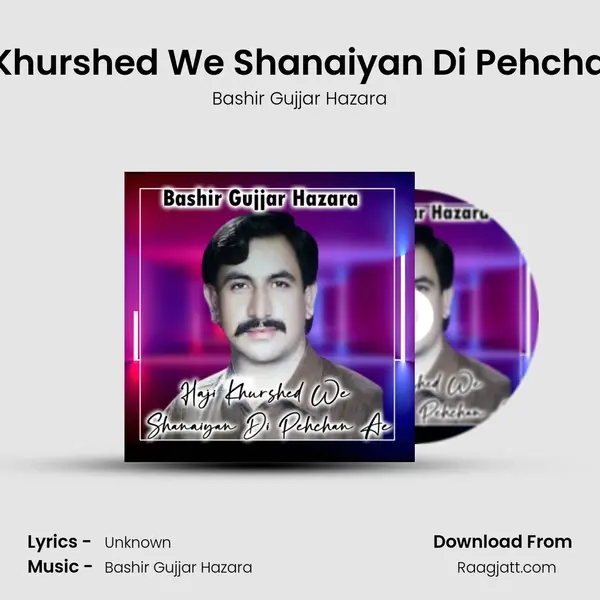 Haji Khurshed We Shanaiyan Di Pehchan Ae - Bashir Gujjar Hazara album cover 