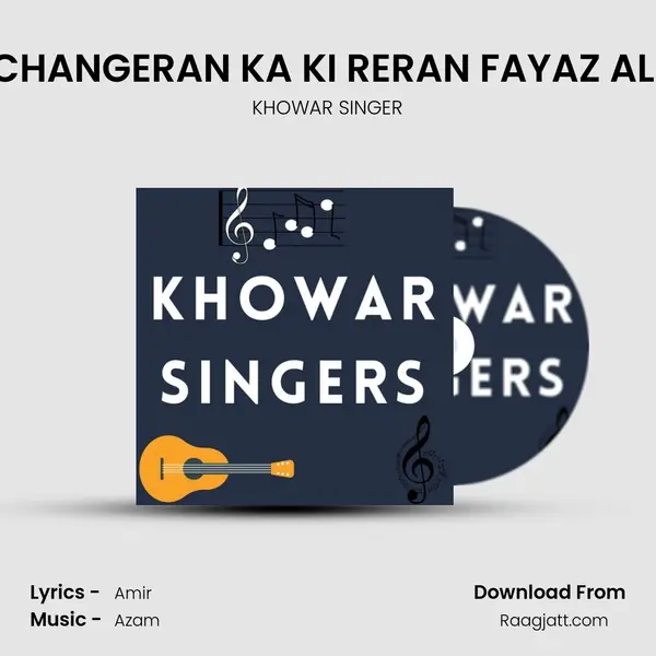 CHANGERAN KA KI RERAN FAYAZ ALI - KHOWAR SINGER album cover 