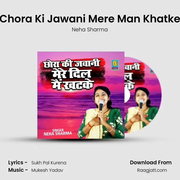 Chora Ki Jawani Mere Man Khatke - Neha Sharma album cover 