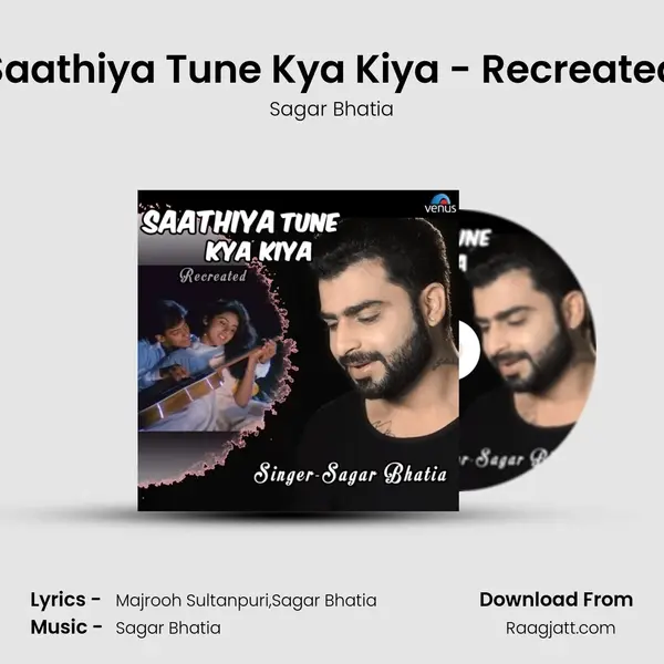 Saathiya Tune Kya Kiya - Recreated mp3 song