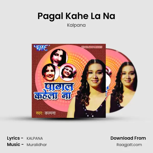 Pagal Kahe La Na - Kalpana album cover 