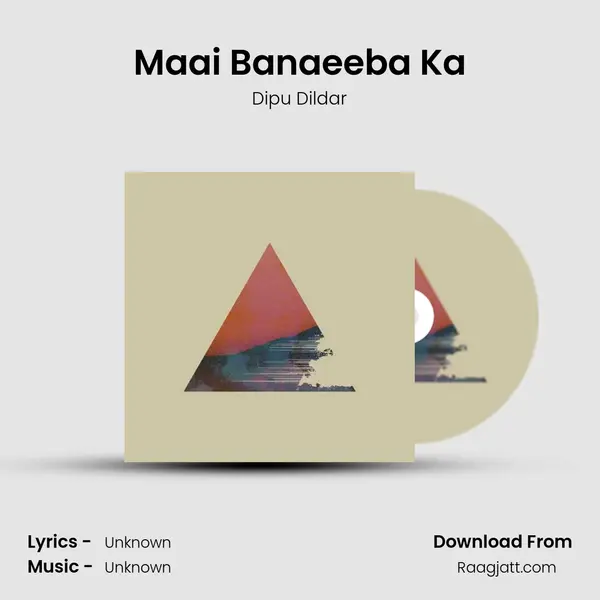 Maai Banaeeba Ka - Dipu Dildar album cover 