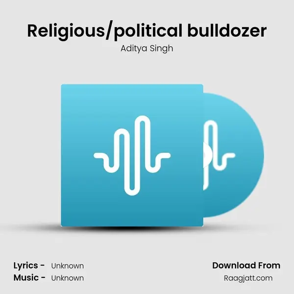 Religious/political bulldozer - Aditya Singh album cover 