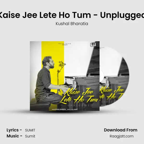 Kaise Jee Lete Ho Tum - Unplugged - Kushal Bharatia album cover 