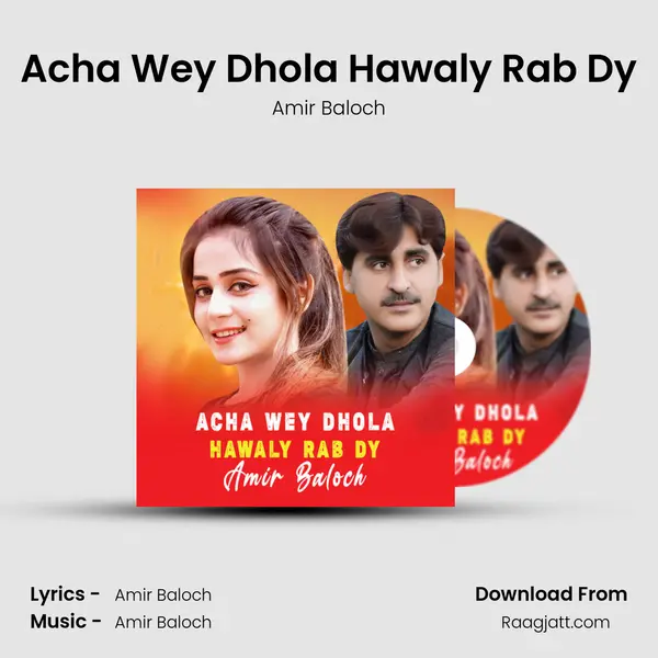 Acha Wey Dhola Hawaly Rab Dy - Amir Baloch album cover 