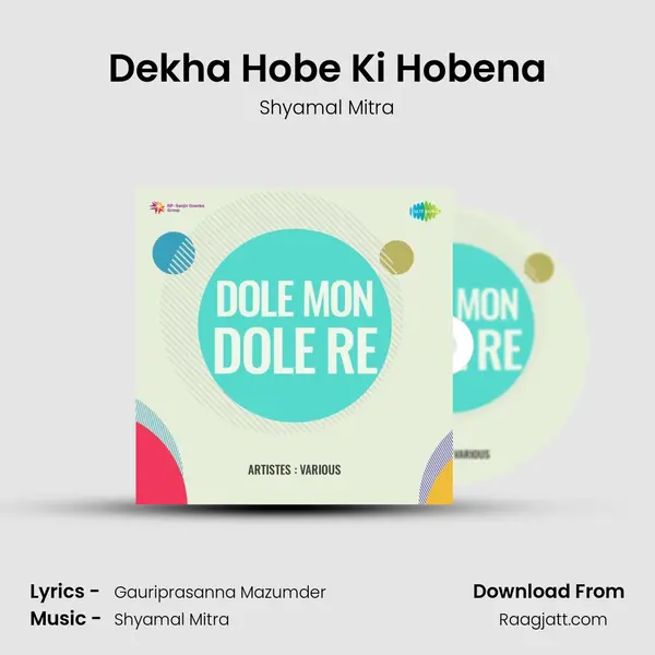 Dekha Hobe Ki Hobena - Shyamal Mitra mp3 song