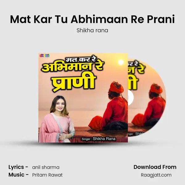 Mat Kar Tu Abhimaan Re Prani - Shikha rana album cover 