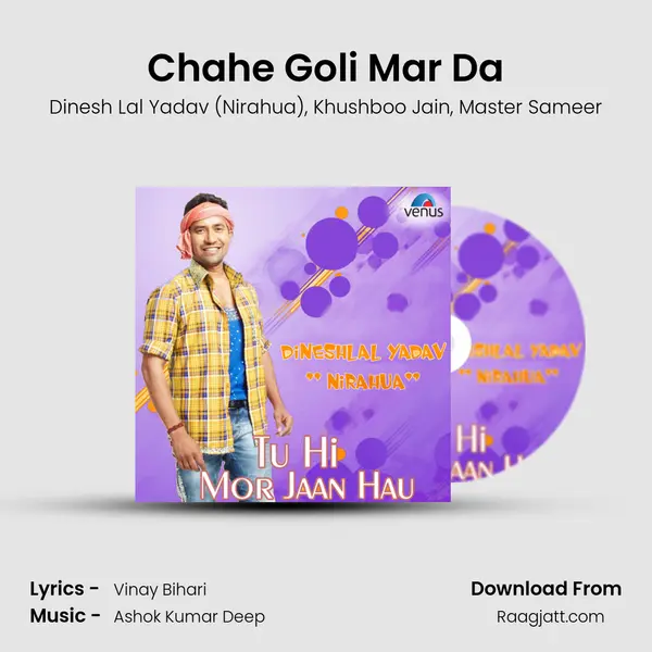 Chahe Goli Mar Da mp3 song