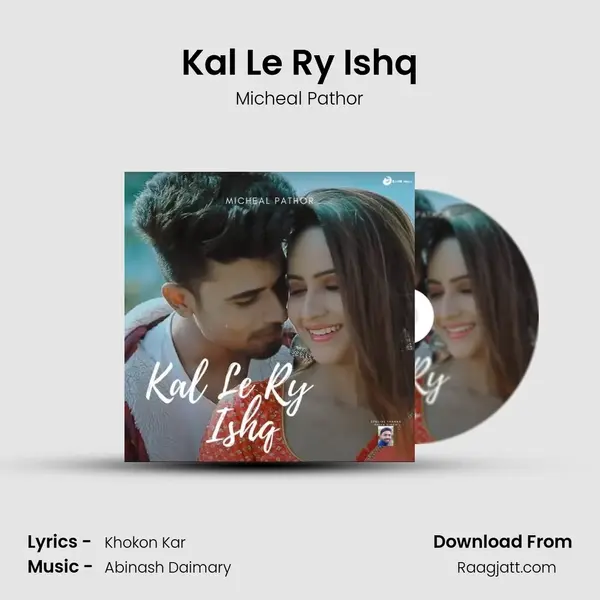 Kal Le Ry Ishq - Micheal Pathor album cover 