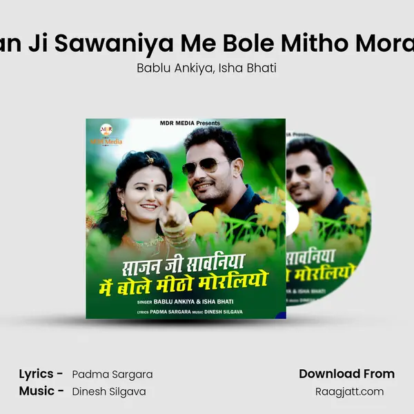 Sajan Ji Sawaniya Me Bole Mitho Moraliyo mp3 song