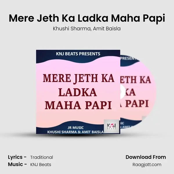 Mere Jeth Ka Ladka Maha Papi mp3 song