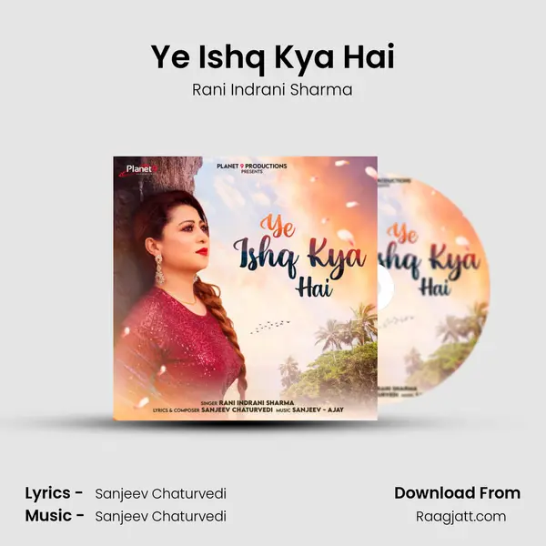 Ye Ishq Kya Hai - Rani Indrani Sharma mp3 song