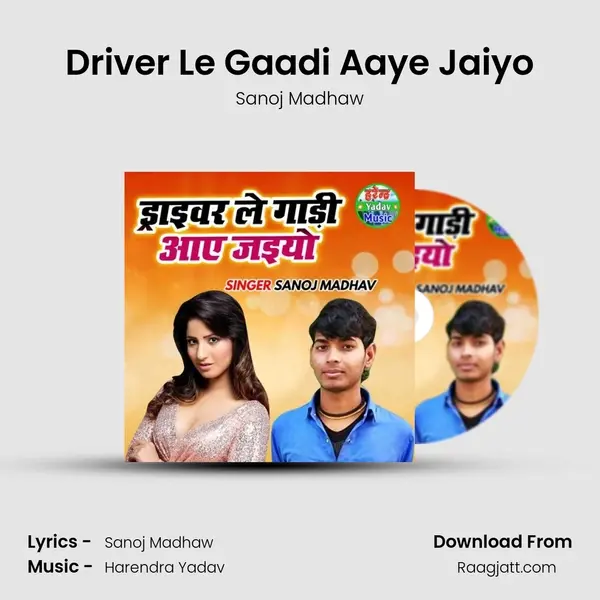 Driver Le Gaadi Aaye Jaiyo - Sanoj Madhaw album cover 