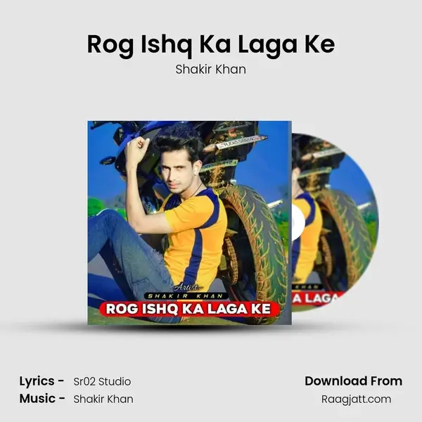 Rog Ishq Ka Laga Ke - Shakir Khan album cover 