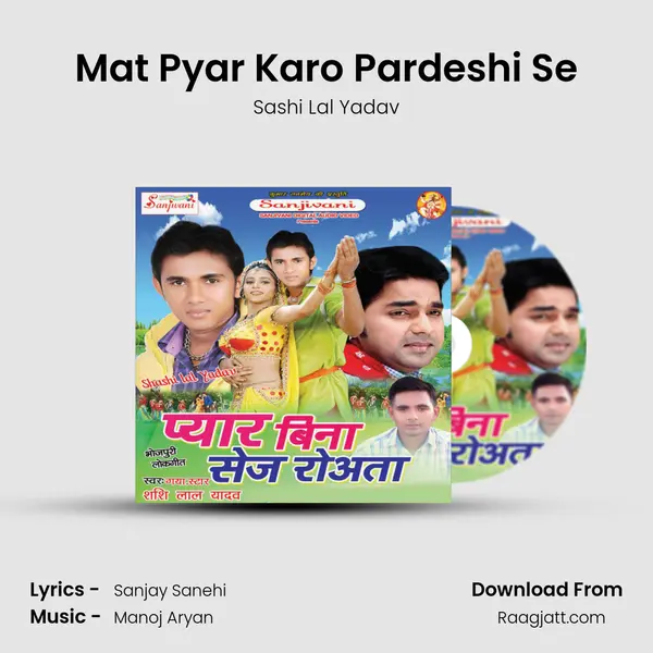 Mat Pyar Karo Pardeshi Se - Sashi Lal Yadav album cover 