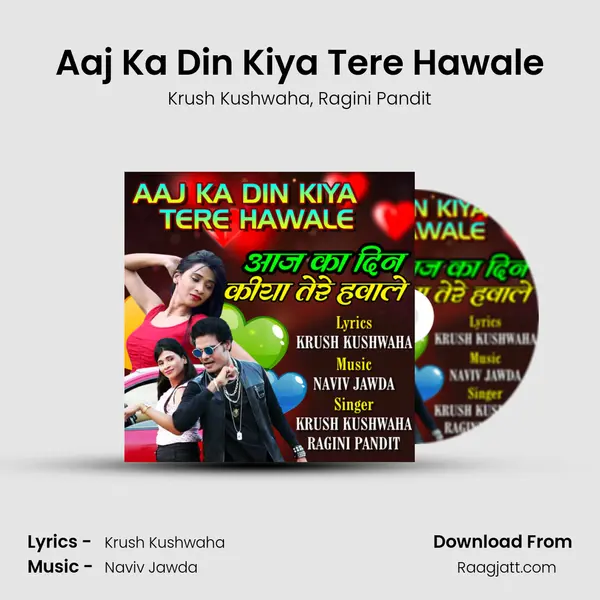 Aaj Ka Din Kiya Tere Hawale - Krush Kushwaha album cover 