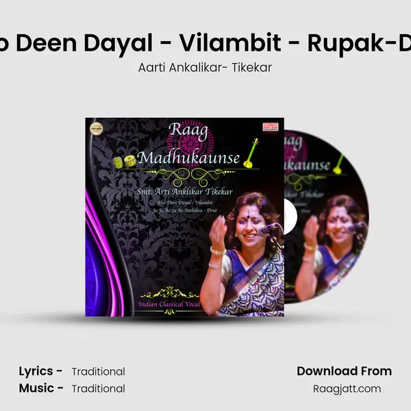 Raag Madhukaunse - Eho Deen Dayal - Vilambit - Rupak-Drut - Ja Ja Re Ja Re Patik - Aarti Ankalikar- Tikekar album cover 