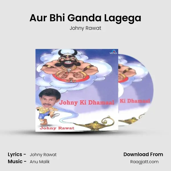 Aur Bhi Ganda Lagega - Johny Rawat mp3 song