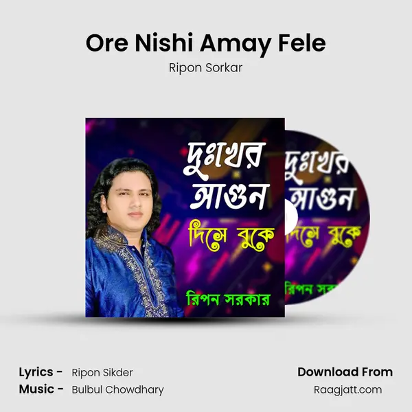 Ore Nishi Amay Fele - Ripon Sorkar mp3 song