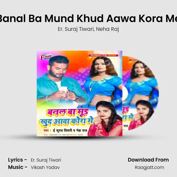 Banal Ba Mund Khud Aawa Kora Me mp3 song