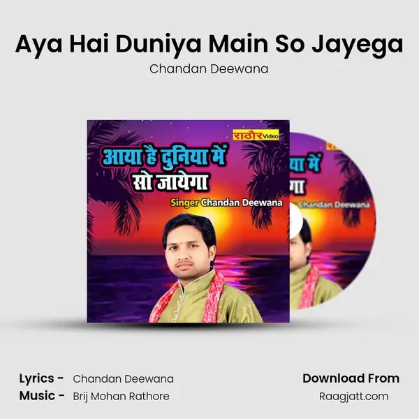 Aya Hai Duniya Main So Jayega - Chandan Deewana album cover 