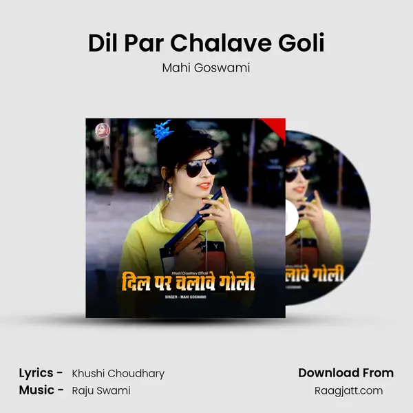 Dil Par Chalave Goli - Mahi Goswami album cover 