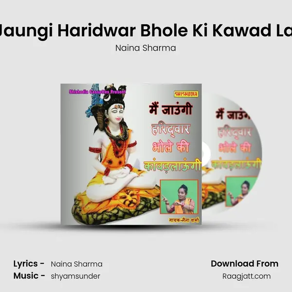 Mai Jaungi Haridwar Bhole Ki Kawad Laungi mp3 song