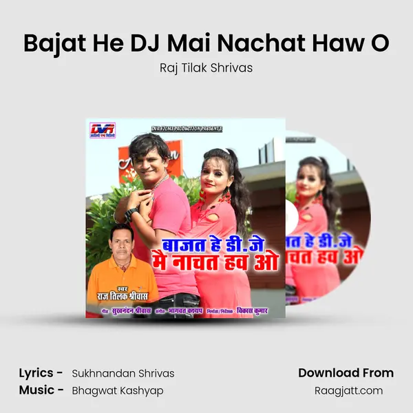 Bajat He DJ Mai Nachat Haw O - Raj Tilak Shrivas album cover 