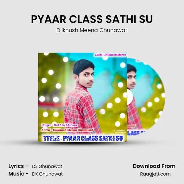 PYAAR CLASS SATHI SU - Dilkhush Meena Ghunawat album cover 