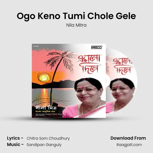 Ogo Keno Tumi Chole Gele - Nila Mitra album cover 