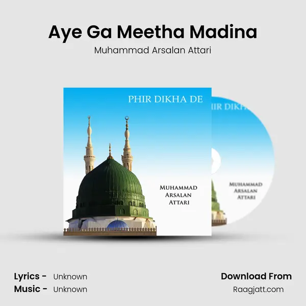 Aye Ga Meetha Madina - Muhammad Arsalan Attari mp3 song