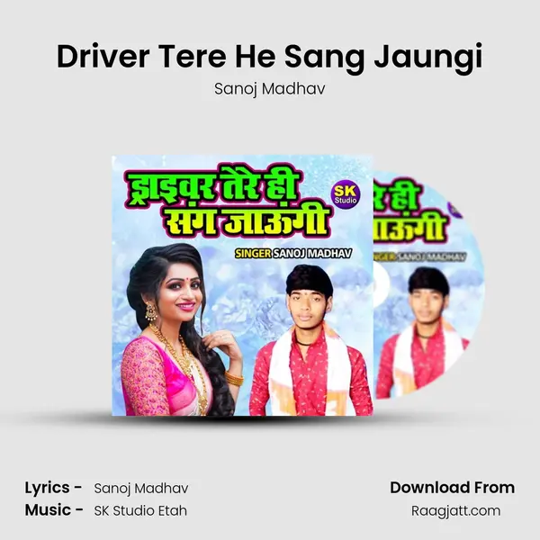 Driver Tere He Sang Jaungi - Sanoj Madhav album cover 