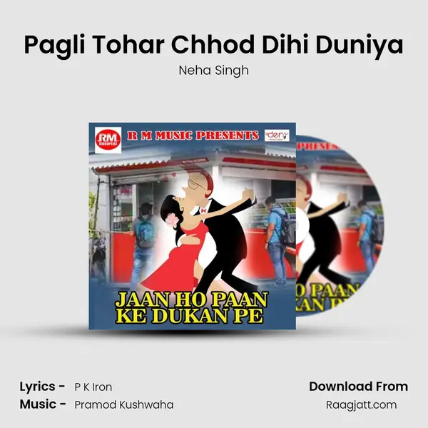 Pagli Tohar Chhod Dihi Duniya - Neha Singh album cover 