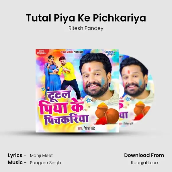 Tutal Piya Ke Pichkariya - Ritesh Pandey album cover 