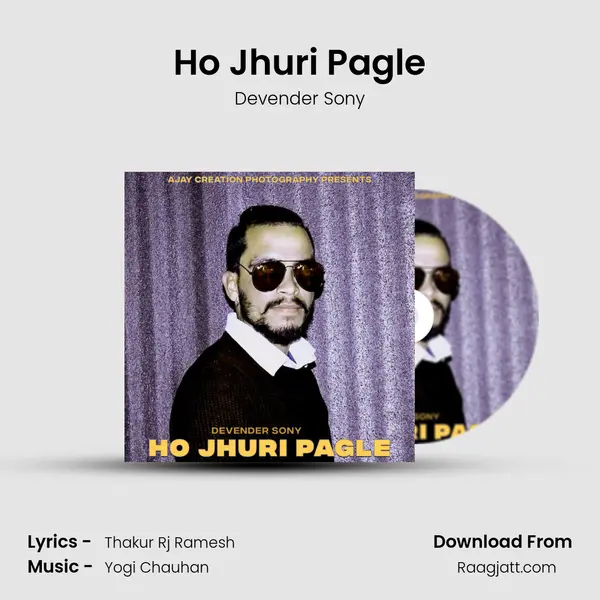 Ho Jhuri Pagle mp3 song