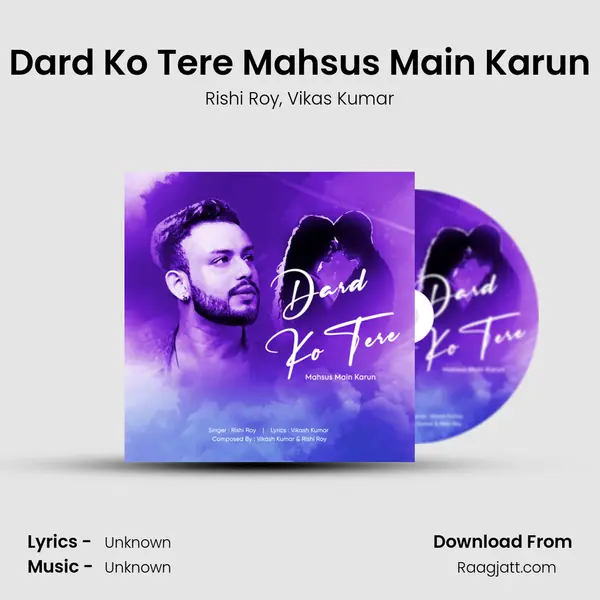 Dard Ko Tere Mahsus Main Karun - Rishi Roy album cover 