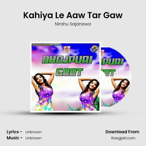 Kahiya Le Aaw Tar Gaw - Nirahu Sajanawa mp3 song