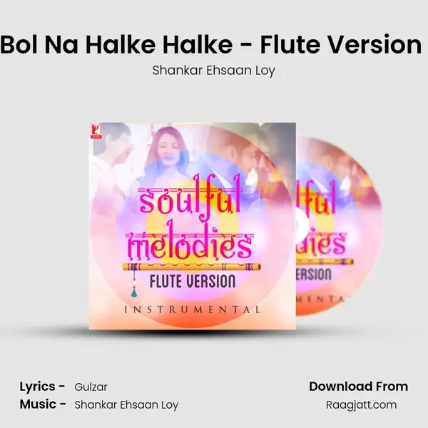 Bol Na Halke Halke - Flute Version (Instrumental) - Shankar Ehsaan Loy album cover 