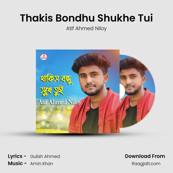 Thakis Bondhu Shukhe Tui mp3 song