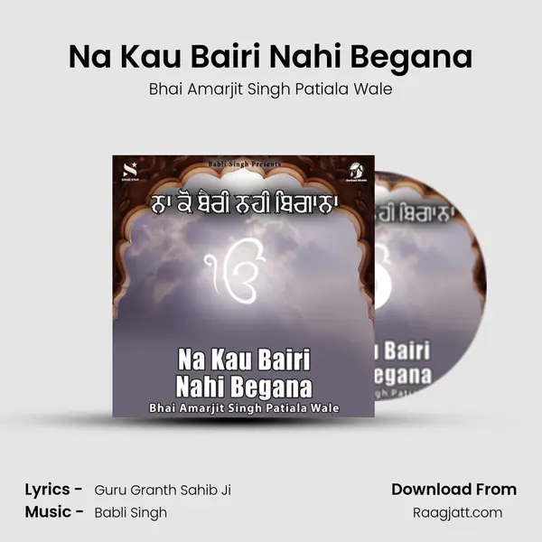 Na Kau Bairi Nahi Begana mp3 song