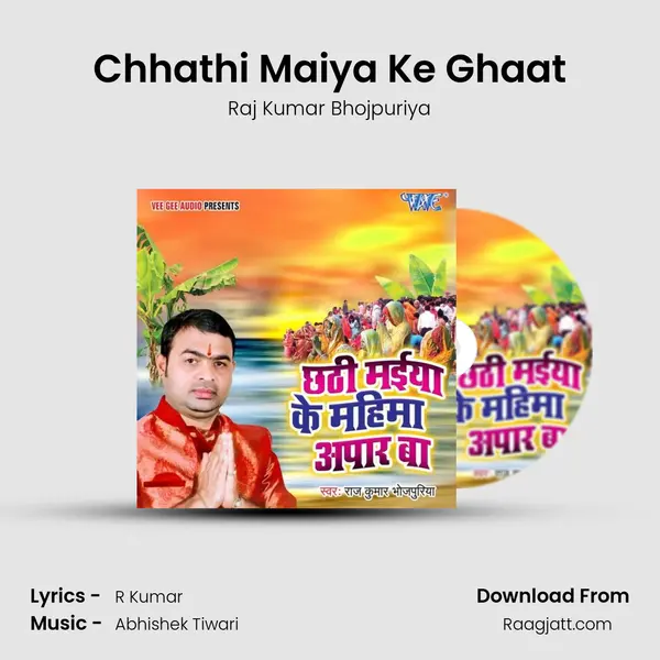 Chhathi Maiya Ke Ghaat - Raj Kumar Bhojpuriya album cover 