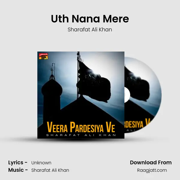 Uth Nana Mere - Sharafat Ali Khan album cover 