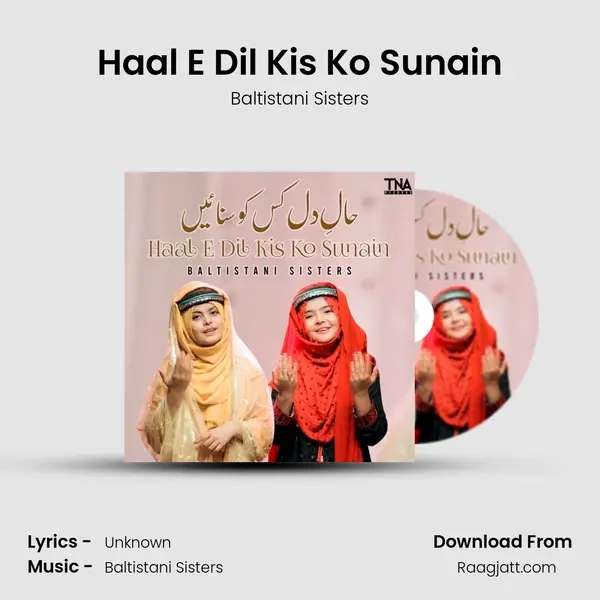 Haal E Dil Kis Ko Sunain - Baltistani Sisters album cover 