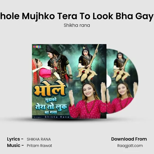 Bhole Mujhko Tera To Look Bha Gaya - Shikha rana album cover 