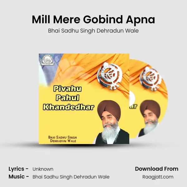 Mill Mere Gobind Apna - Bhai Sadhu Singh Dehradun Wale album cover 